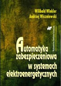 Automatyka zabezpieczeniowa w systemach elektroenergetycznych - Winkler Wilibald, Wiszniewski Andrzej - książka