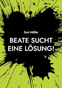 Beate sucht eine Lösung! - Susi Müller - ebook
