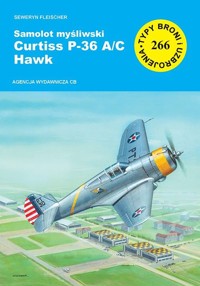 Samolot myśliwski Curtiss P-36 A/C Hawk. Seria Typy broni i uzbrojenia. Zeszyt 266 - Seweryn Fleischer - książka