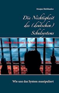 Die Nichtigkeit des (deutschen) Schulsystems - Moujan Shirkhanloo - ebook