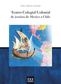 Teatro Colegial Colonial de jesuitas de México a Chile - Julio Alonso Asenjo - ebook