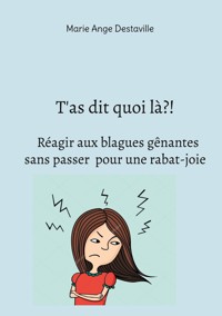 T'as dit quoi là?! Réagir aux blagues gênantes sans passer pour une rabat-joie - Marie Ange Destaville - ebook