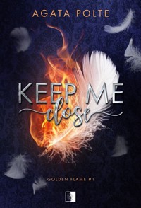 Keep Me Close. Golden Flame. Tom 1 - Agata Polte - książka