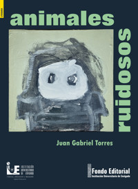 Animales ruidosos - Juan Gabriel Torres - ebook