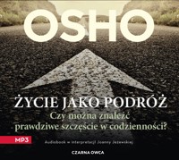 Życie jako podróż. Czy można znaleźć prawdziwe szczęście w codzienności? - Osho - ebook + audiobook