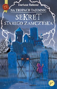 Na tropach tajemnic Tom 4 Sekret starego zamczyska - Dariusz Rekosz - książka