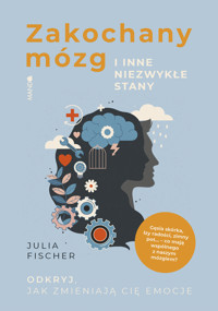 Zakochany mózg i inne niezwykłe stany. Odkryj, jak zmieniają cię emocje - Julia Fischer - ebook + książka
