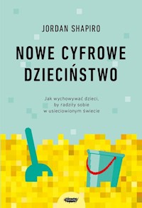 Nowe cyfrowe dzieciństwo. - Shapiro Jordan - książka