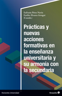 Prácticas y nuevas acciones formativas en la enseñanza universitaria y su armonía en la secundaria - Emilio Álvarez Arregui - ebook