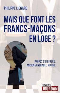 Mais que font les francs-maçons en Loge ? - Philippe Liénard - ebook
