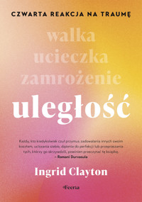 Uległość. Czwarta reakcja na traumę - Ingrid Clayton - ebook + książka