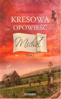 Kresowa opowieść Tom 1 Michał - Edward Łysiak - książka