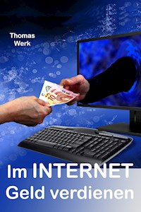 Im INTERNET Geld verdienen - Thoma Werk - ebook