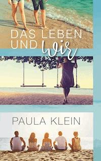 Das Leben und wir - Paula Klein - ebook