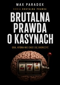 Brutalna prawda o kasynach - Gra, która nie chce się skończyć - Max Paradox - ebook