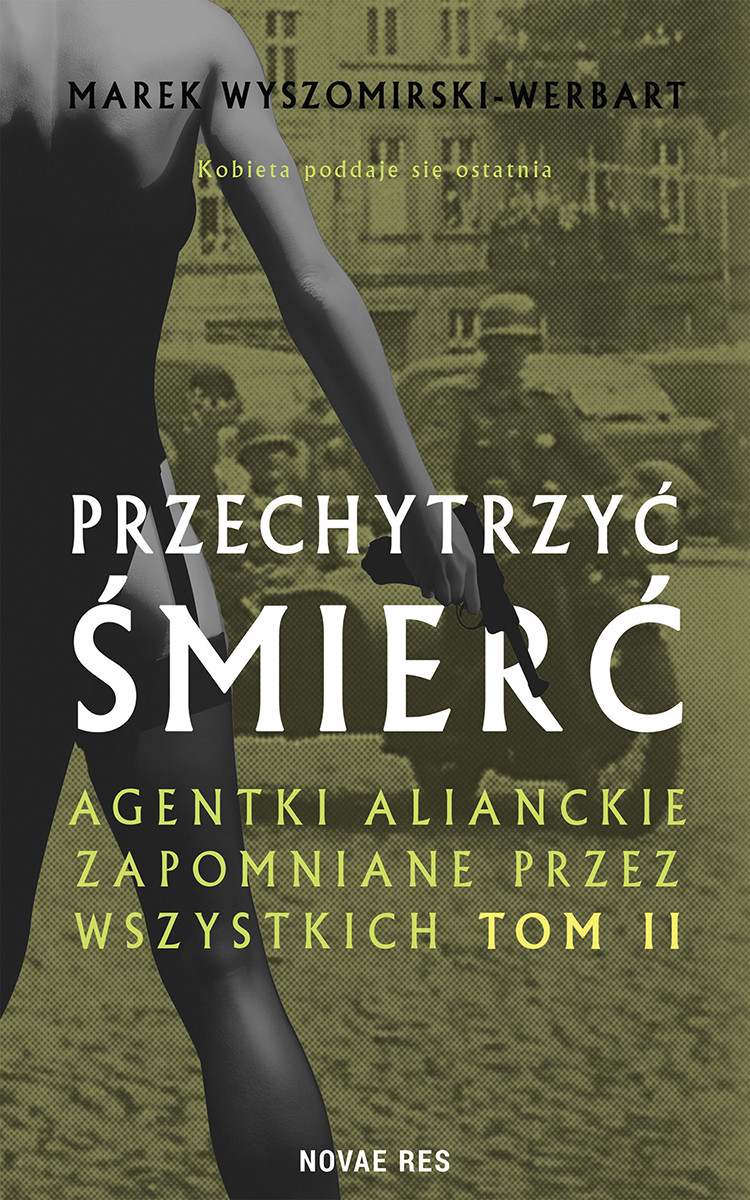 Przechytrzyć śmierć. Agentki alianckie zapomniane przez wszystkich. Tom II