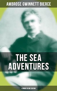 The Sea Adventures of Ambrose Bierce - 4 Books in One Edition - Ambrose Gwinnett Bierce - ebook