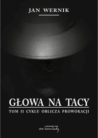 Głowa na tacy. Cykl Oblicza prowokacji. Tom 2 - Jan Wernik - książka