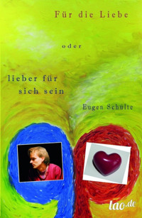 Für die Liebe - oder lieber für sich sein - Eugen Schulte - ebook