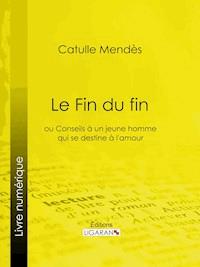 Le Fin du fin - Catulle Mendes - ebook