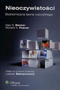 Nieoczywistości Ekonomiczna teoria wszystkiego - Becker Gary S., Posner Richard A. - książka