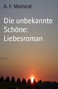 Die unbekannte Schöne: Liebesroman - A. F. Morland - ebook