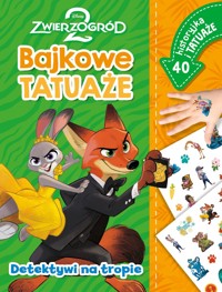 Detektywi na tropie. Bajkowe tatuaże. Disney Zwierzogród 2 - Ilona Siwak - książka