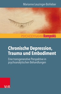 Chronische Depression, Trauma und Embodiment - Marianne Leuzinger-Bohleber - ebook