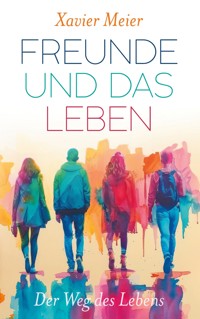 Freunde und das Leben - Xavier Meier - ebook
