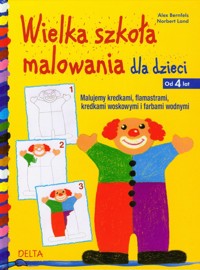 Wielka szkoła malowania dla dzieci od 4 lat - Bernfels Alex, Land Norbert - książka