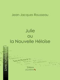 Julie ou la Nouvelle Héloïse - Jean-Jacques Rousseau - ebook