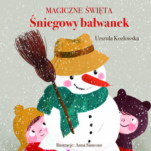 Magiczne święta. Śniegowy bałwanek - Urszula Kozłowska, Anna Simeone (ilustr.) - książka