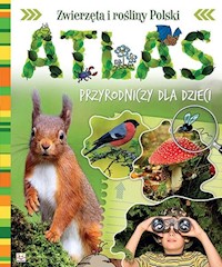 Atlas przyrodniczy dla dzieci Zwierzęta i rośliny Polski - Kuryjak Joanna - książka