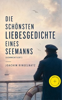 Die schönsten Liebesgedichte eines Seemanns (Kommentiert) - Joachim Ringelnatz - ebook