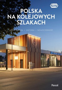 Polska na kolejowych szlakach Architektura, historia, nowoczesność - Stefańczyk Magdalena, Bzowski Krzysztof - książka