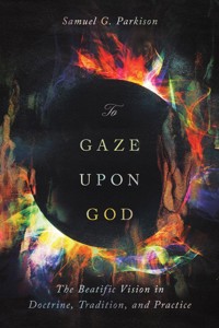 To Gaze upon God - Samuel Parkison - ebook