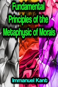 Fundamental Principles of the Metaphysic of Morals - Kant Immanuel - ebook