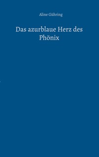 Das azurblaue Herz des Phönix - Aline Gühring - ebook