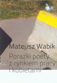 Porażki poety z rynkiem pracy i kobietami - Wabik Mateusz - książka