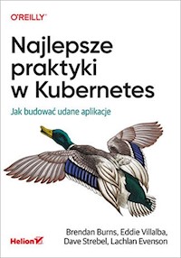 Najlepsze praktyki w Kubernetes - Burns Brendan, Villalba Eddie, Strebel Dave, Evenson Lachlan - książka