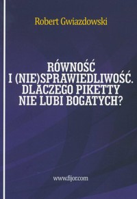 Równość i (nie)sprawiedliwość. Dlaczego Piketty nie lubi bogatych - Robert Gwiazdowski - książka