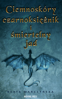 Ciemnoskóry czarnoksiężnik i śmiertelny jad - Marczyńska Beata - ebook + książka