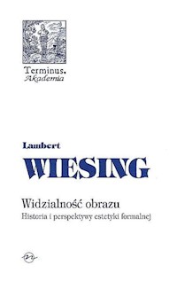 Widzialność obrazu Historia i perspektywy estetyki formalnej - Wiesing  Lambert - książka