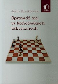 Sprawdź się w końcówkach taktycznych - Jerzy Konikowski - książka