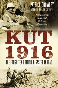 Kut 1916: Courage and Failure in Iraq - Patrick Crowley - ebook