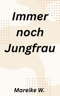 Immer noch Jungfrau - Mareike W. - ebook