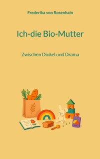 Ich-die Bio-Mutter - Frederika von Rosenhain - ebook