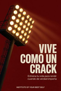 Vive como un crack - Equipo Institute of Your Best Self - ebook