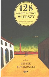 128 bardzo ładnych wierszy stworzonych przez sześćdziesięcioro ośmioro poetek i poetów polskich - Leszek Kołakowski - ebook