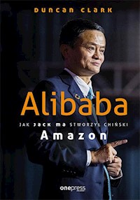 Alibaba Jak Jack Ma stworzył chiński Amazon - Clark Duncan - książka